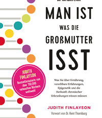 Man ist, was die Großmutter isst: Was Sie über Ernährung, vererbbare Erfahrungen, Epigenetik und die Herkunft chronischer Erkrankungen wissen müssen