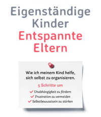Eigenstandige Kinder – Entspannte Eltern: Wie ich meinem Kind helfe, sich selbst zu organisieren
